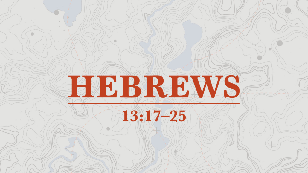 Hebrews 13:17–25